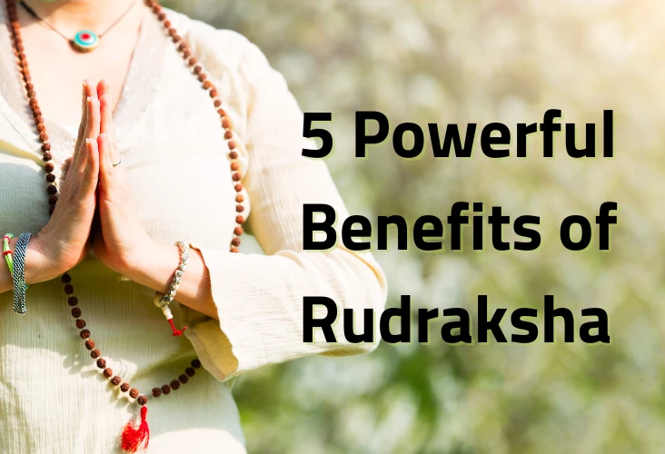 5 Powerful benefits of Wearing Rudraksha